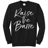 Cute Yoga Quote For Women Workout Saying Pun Raise The Barre Tall Sweatshirt