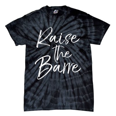 Cute Yoga Quote For Women Workout Saying Pun Raise The Barre Tie-Dye T-Shirt