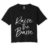 Cute Yoga Quote For Women Workout Saying Pun Raise The Barre Women's Crop Top Tee