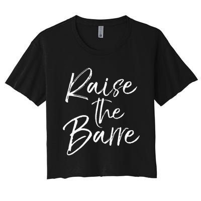 Cute Yoga Quote For Women Workout Saying Pun Raise The Barre Women's Crop Top Tee