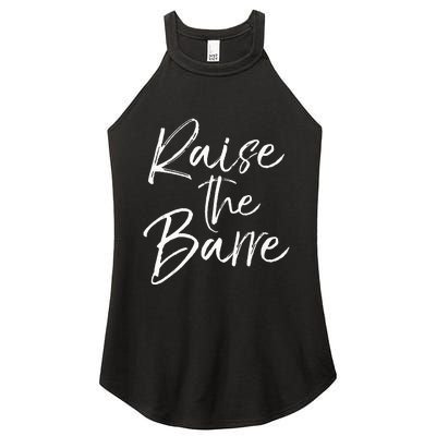 Cute Yoga Quote For Women Workout Saying Pun Raise The Barre Women's Perfect Tri Rocker Tank