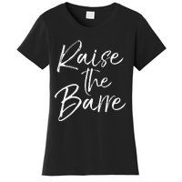 Cute Yoga Quote For Women Workout Saying Pun Raise The Barre Women's T-Shirt