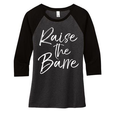 Cute Yoga Quote For Women Workout Saying Pun Raise The Barre Women's Tri-Blend 3/4-Sleeve Raglan Shirt