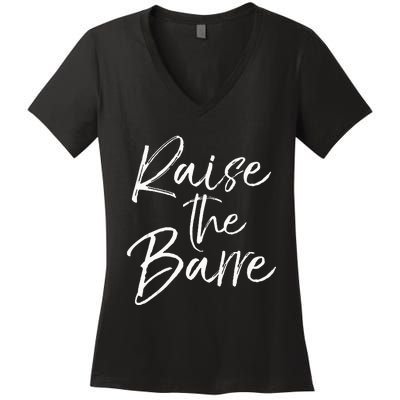 Cute Yoga Quote For Women Workout Saying Pun Raise The Barre Women's V-Neck T-Shirt