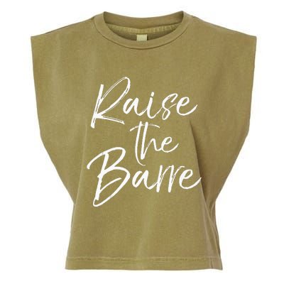 Cute Yoga Quote For Women Workout Saying Pun Raise The Barre Garment-Dyed Women's Muscle Tee