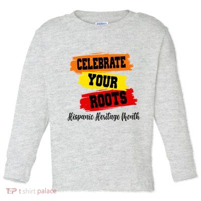 Celebrate Your Roots Hispanic Heritage Month Toddler Long Sleeve Shirt