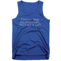 Cherish Your Relationships They Are A Gift Tank Top