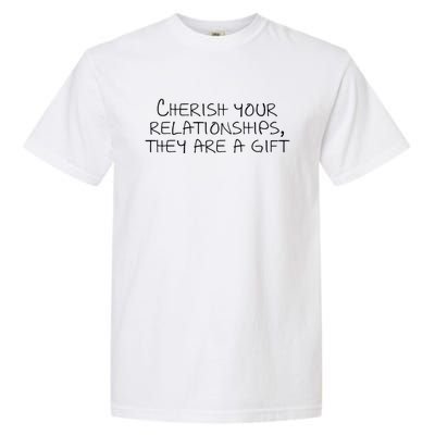 Cherish Your Relationships They Are A Gift Garment-Dyed Heavyweight T-Shirt