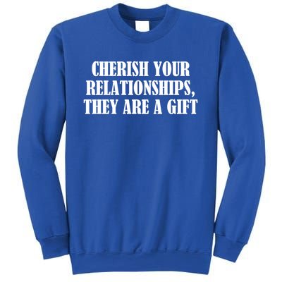 Cherish Your Relationships They Are A Gift Great Gift Sweatshirt