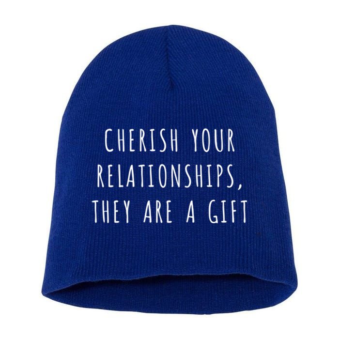 Cherish Your Relationships They Are A Gift Great Gift Short Acrylic Beanie