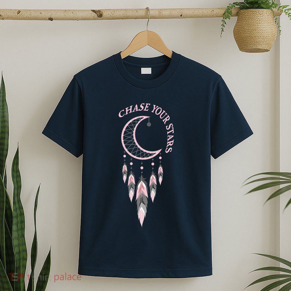 Chase Your Stars Funny Gift T-Shirt