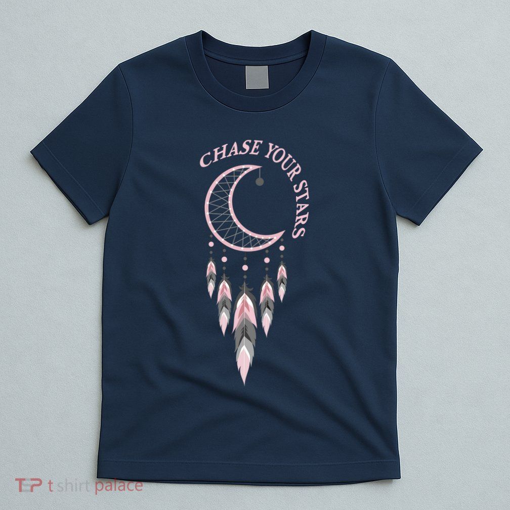 Chase Your Stars Funny Gift T-Shirt