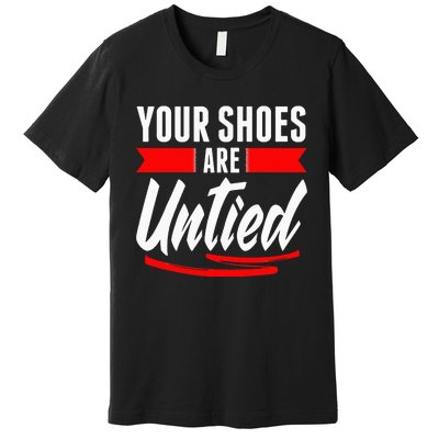 Cute Your Shoes Are Untied April Fool's Day Prankster Joke Premium T-Shirt