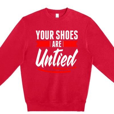 Cute Your Shoes Are Untied April Fool's Day Prankster Joke Premium Crewneck Sweatshirt