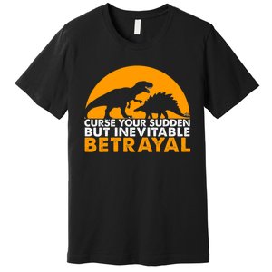 Curse Your Sudden But Inevitable Betrayal Premium T-Shirt