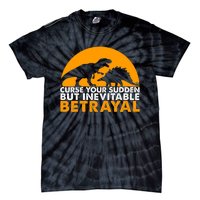 Curse Your Sudden But Inevitable Betrayal Tie-Dye T-Shirt