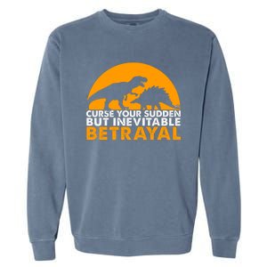 Curse Your Sudden But Inevitable Betrayal Garment-Dyed Sweatshirt