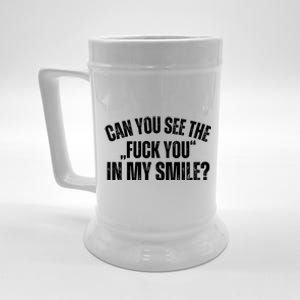 Can You See The Fuck You In My Smile? Funny Saying Beer Stein