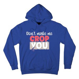 Crop You Scrapbook Scrapbooking Scrapbooker Gift Hoodie