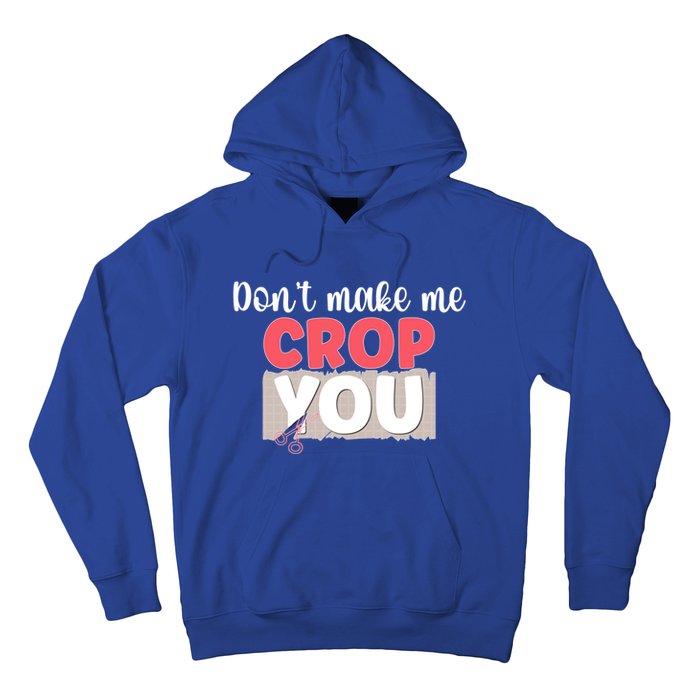 Crop You Scrapbook Scrapbooking Scrapbooker Gift Hoodie