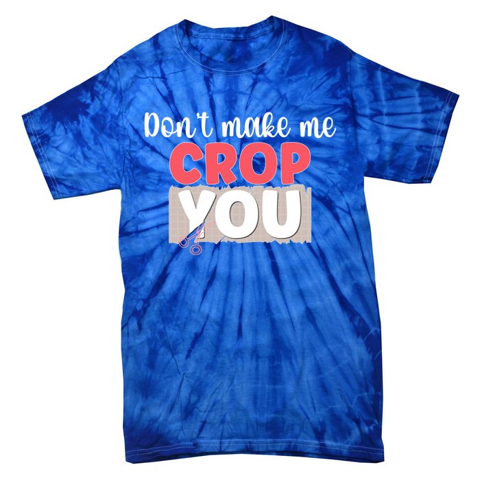 Crop You Scrapbook Scrapbooking Scrapbooker Gift Tie-Dye T-Shirt