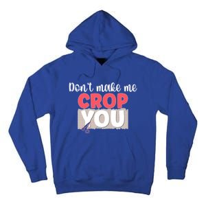 Crop You Scrapbook Scrapbooking Scrapbooker Gift Tall Hoodie