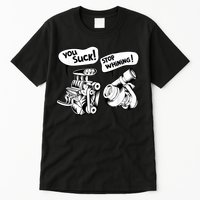 Cute You Suck! Stop Whining! Mechanical Engineering Tall T-Shirt