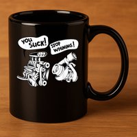 Cute You Suck! Stop Whining! Mechanical Engineering 11oz C Handle Ceramic Mug
