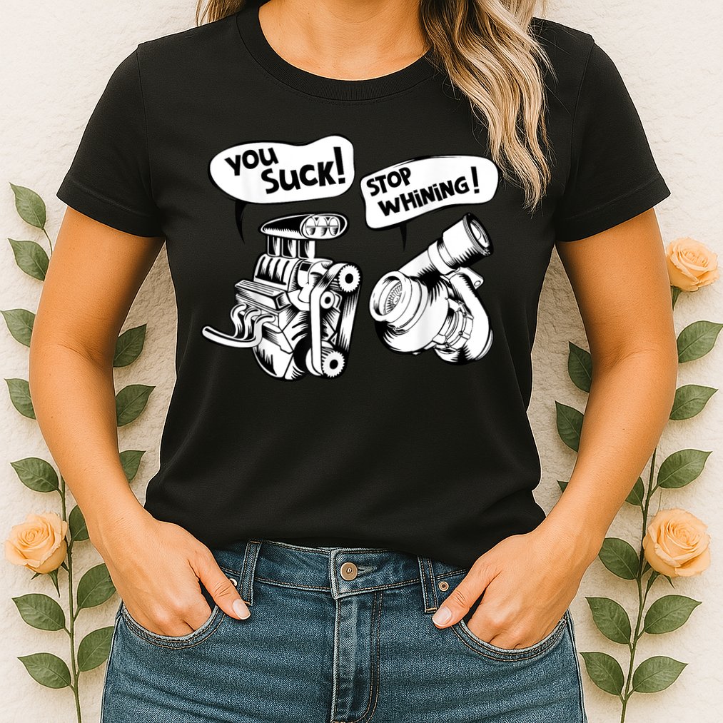 Cute You Suck! Stop Whining! Mechanical Engineering Womens T-Shirt