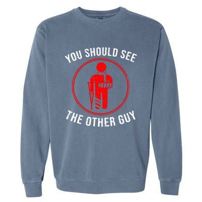 Cool You Should See The Other Guy Funny Broken Arm Joke Gift Garment-Dyed Sweatshirt