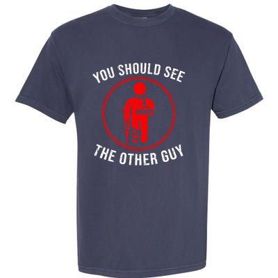 Cool You Should See The Other Guy Funny Broken Arm Joke Gift Garment-Dyed Heavyweight T-Shirt