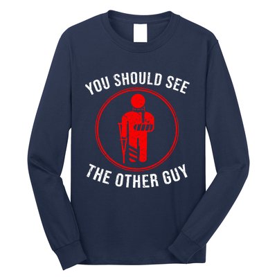 Cool You Should See The Other Guy Funny Broken Arm Joke Gift Long Sleeve Shirt