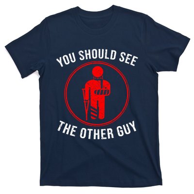 Cool You Should See The Other Guy Funny Broken Arm Joke Gift T-Shirt