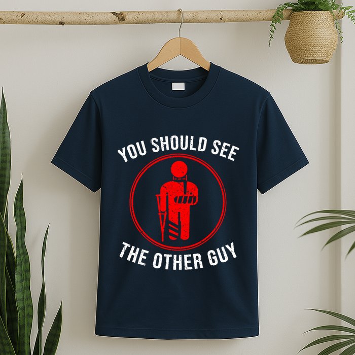 Cool You Should See The Other Guy Funny Broken Arm Joke Gift T-Shirt
