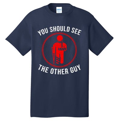 Cool You Should See The Other Guy Funny Broken Arm Joke Gift Tall T-Shirt