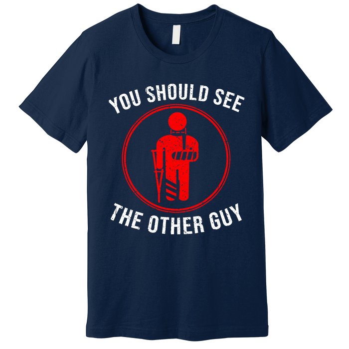 Cool You Should See The Other Guy Funny Broken Arm Joke Gift Premium T-Shirt