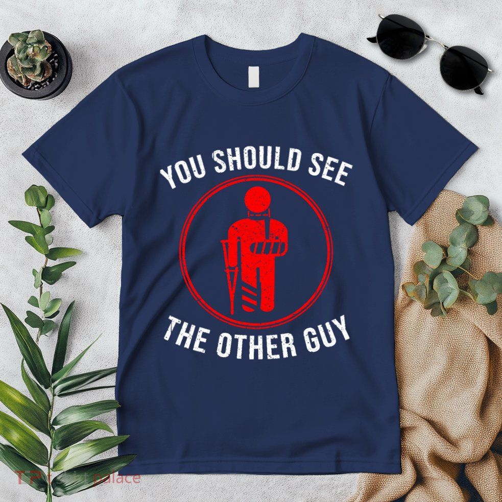 Cool You Should See The Other Guy Funny Broken Arm Joke Gift Premium T-Shirt