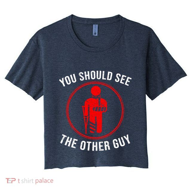 Cool You Should See The Other Guy Funny Broken Arm Joke Gift Crop Top