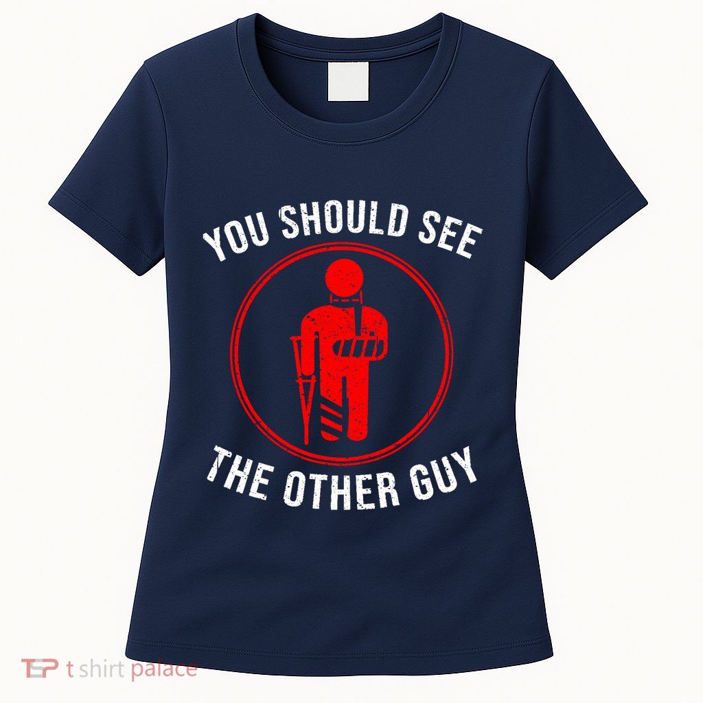 Cool You Should See The Other Guy Funny Broken Arm Joke Gift Womens T-Shirt