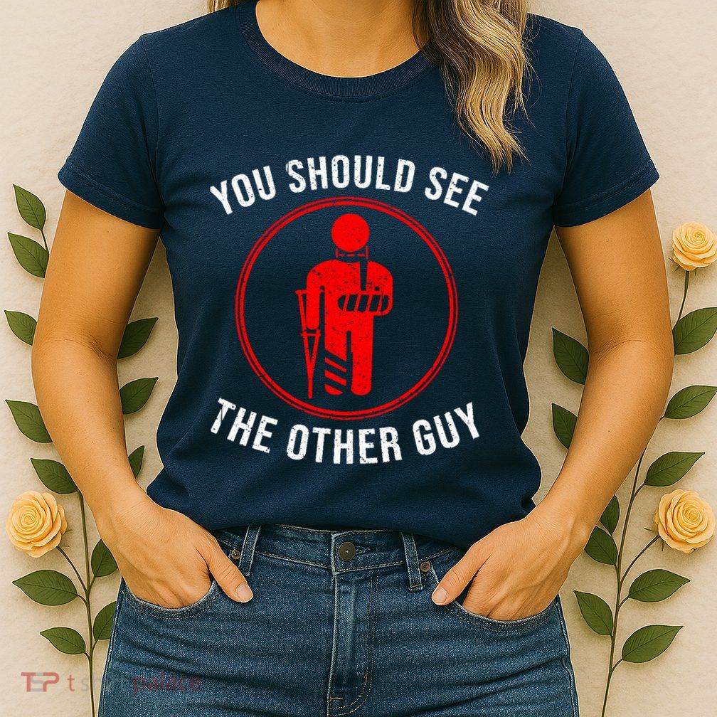 Cool You Should See The Other Guy Funny Broken Arm Joke Gift Womens T-Shirt