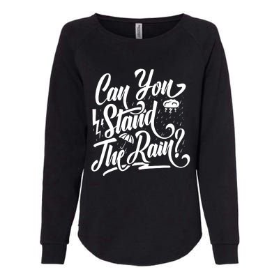 Can You Stand The Rain Womens California Wash Sweatshirt