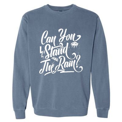 Can You Stand The Rain Garment-Dyed Sweatshirt