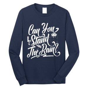 Can You Stand The Rain Long Sleeve Shirt