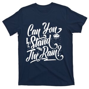 Can You Stand The Rain T-Shirt