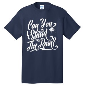 Can You Stand The Rain Tall T-Shirt