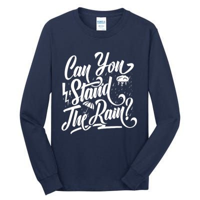 Can You Stand The Rain Tall Long Sleeve T-Shirt