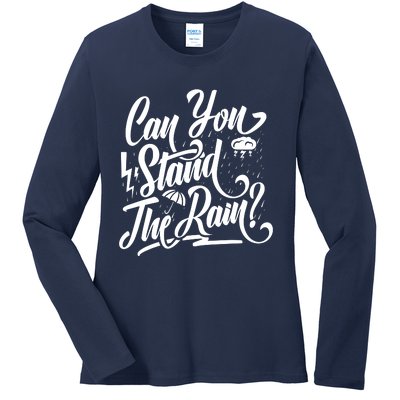 Can You Stand The Rain Ladies Long Sleeve Shirt