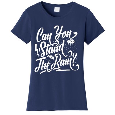 Can You Stand The Rain Women's T-Shirt