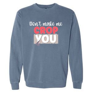 Crop You Scrapbook Scrapbooking Scrapbooker Gift Garment-Dyed Sweatshirt