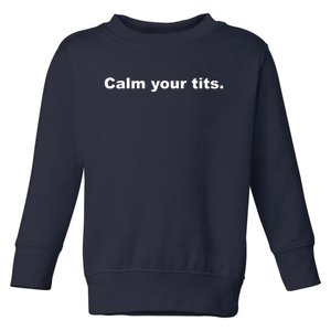 Calm Your Tits Joke Toddler Sweatshirt